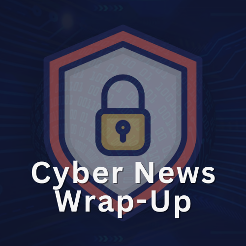 Monthly Cyber News Wrap Up