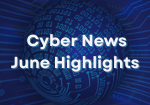 June Cyber News Wrap-Up